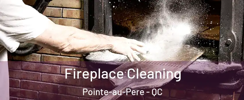  Fireplace Cleaning Pointe-au-Pere - QC