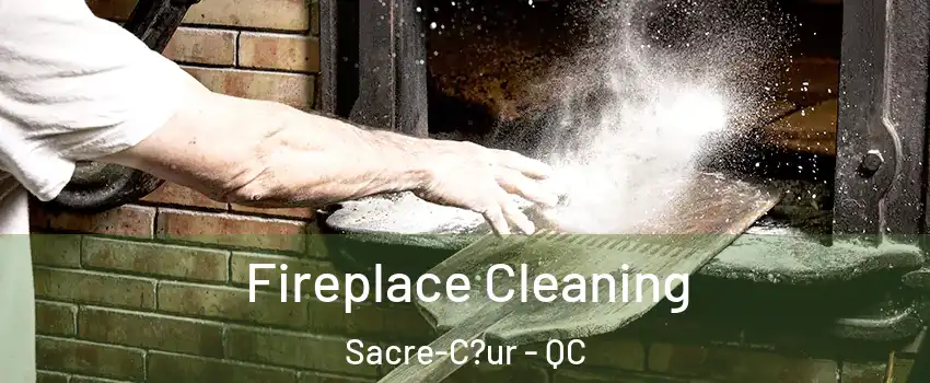  Fireplace Cleaning Sacre-C?ur - QC