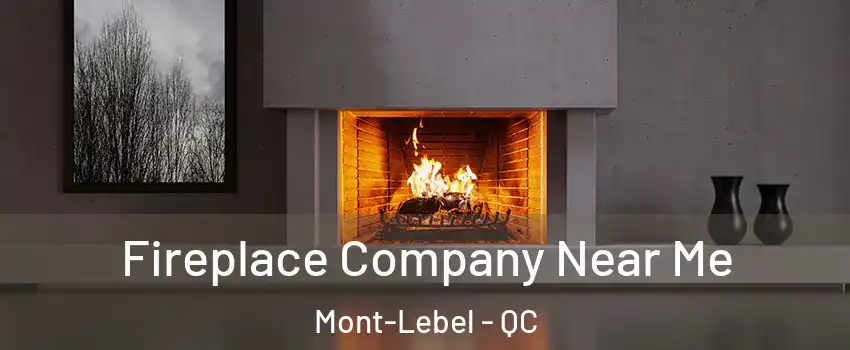  Fireplace Company Near Me Mont-Lebel - QC