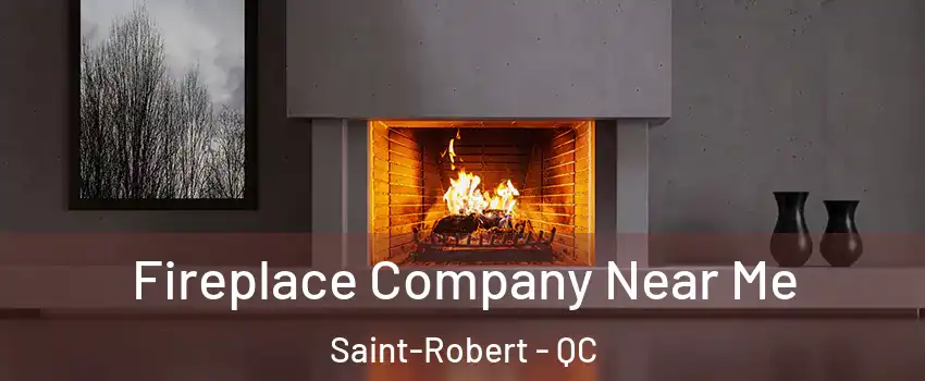  Fireplace Company Near Me Saint-Robert - QC