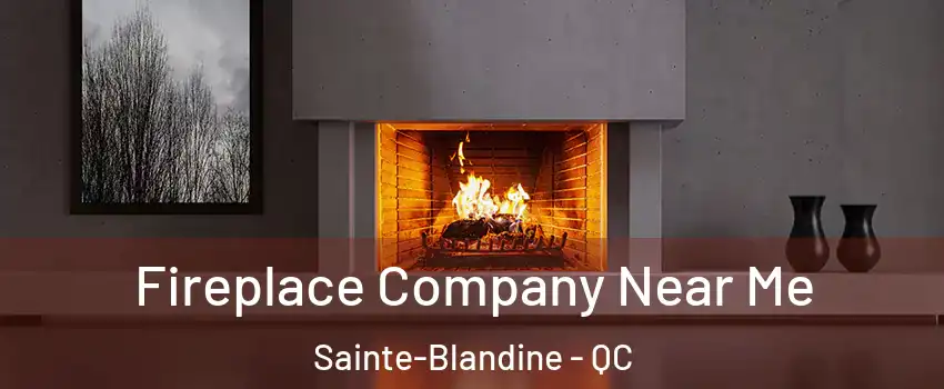  Fireplace Company Near Me Sainte-Blandine - QC