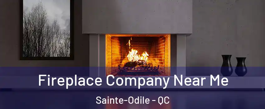 Fireplace Company Near Me Sainte-Odile - QC