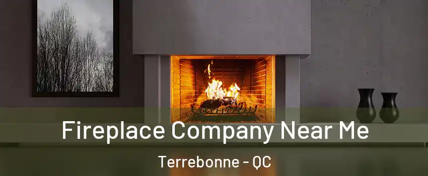  Fireplace Company Near Me Terrebonne - QC