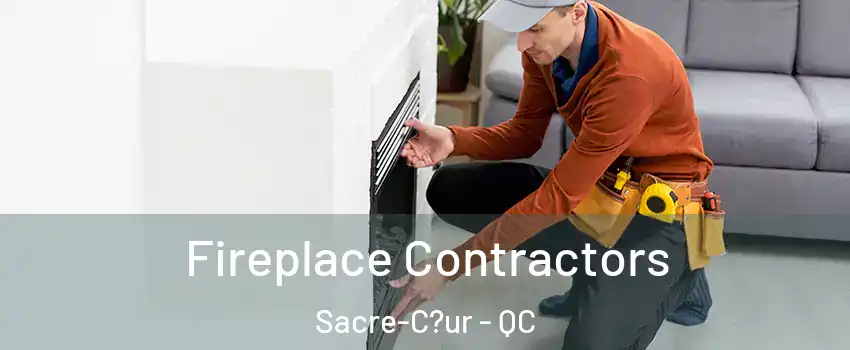  Fireplace Contractors Sacre-C?ur - QC