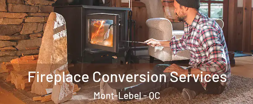  Fireplace Conversion Services Mont-Lebel - QC
