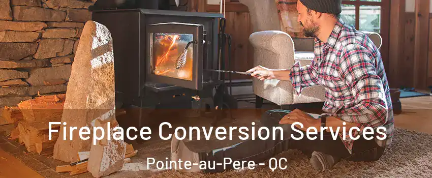  Fireplace Conversion Services Pointe-au-Pere - QC