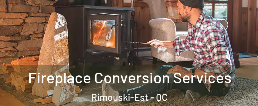  Fireplace Conversion Services Rimouski-Est - QC