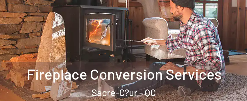  Fireplace Conversion Services Sacre-C?ur - QC