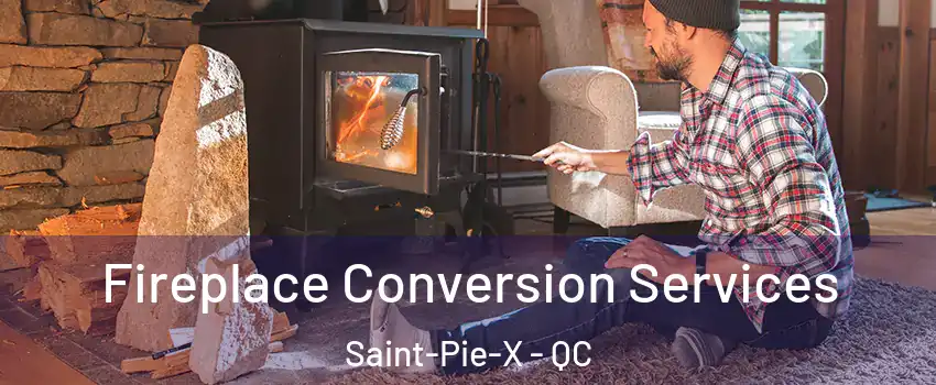  Fireplace Conversion Services Saint-Pie-X - QC