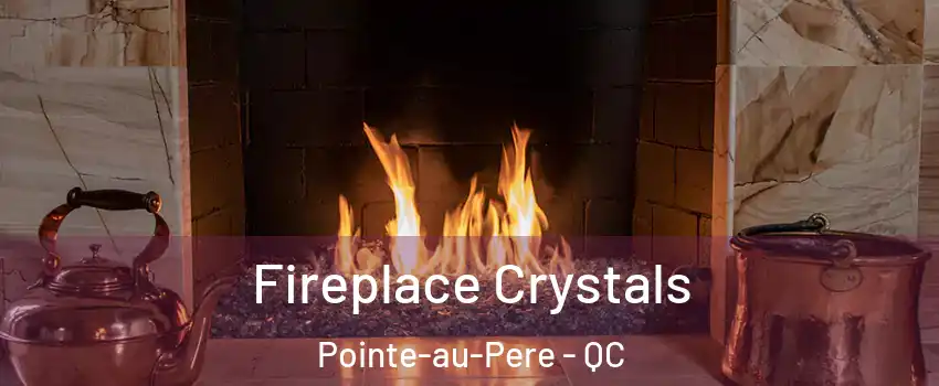  Fireplace Crystals Pointe-au-Pere - QC