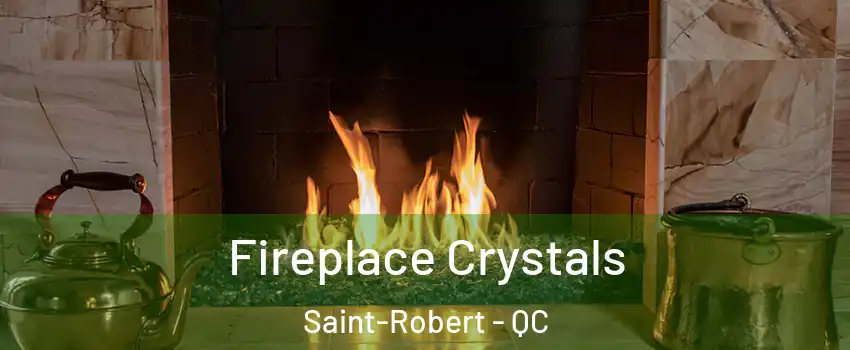  Fireplace Crystals Saint-Robert - QC