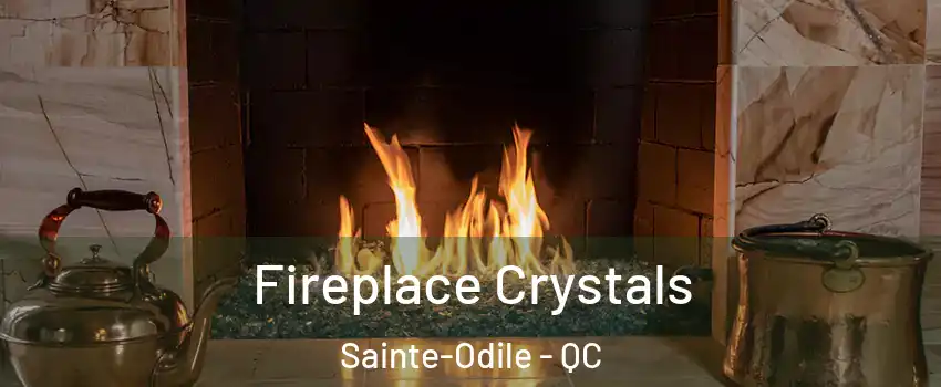  Fireplace Crystals Sainte-Odile - QC