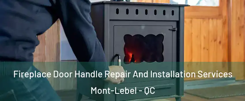  Fireplace Door Handle Repair And Installation Services Mont-Lebel - QC