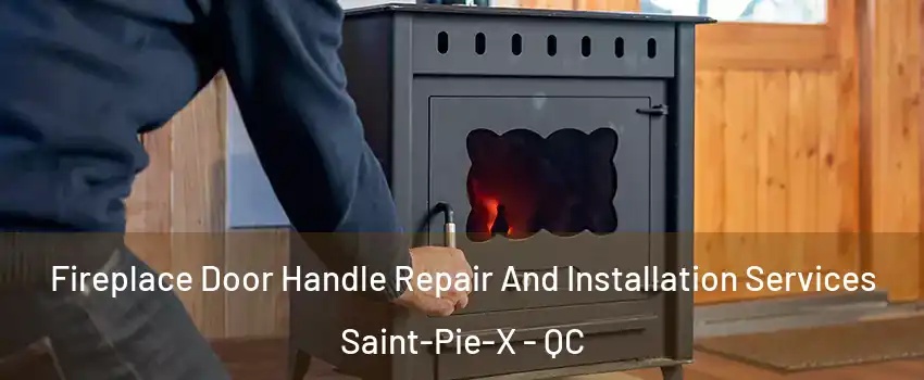  Fireplace Door Handle Repair And Installation Services Saint-Pie-X - QC