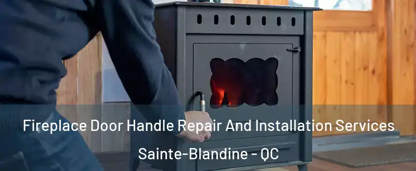  Fireplace Door Handle Repair And Installation Services Sainte-Blandine - QC