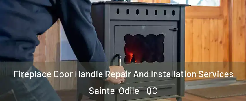  Fireplace Door Handle Repair And Installation Services Sainte-Odile - QC