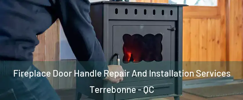  Fireplace Door Handle Repair And Installation Services Terrebonne - QC