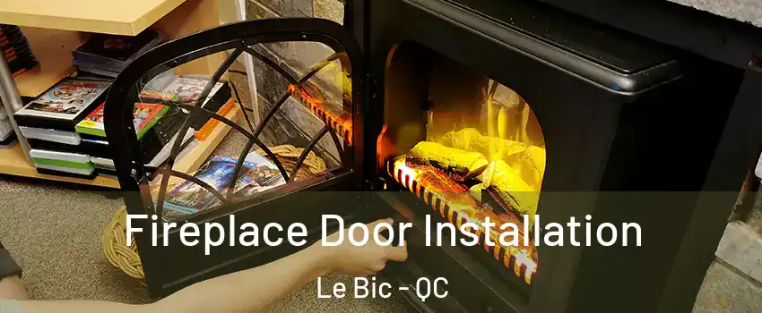  Fireplace Door Installation Le Bic - QC