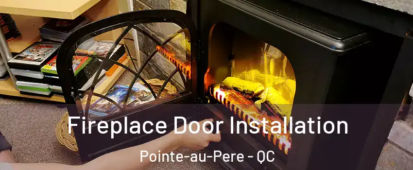  Fireplace Door Installation Pointe-au-Pere - QC