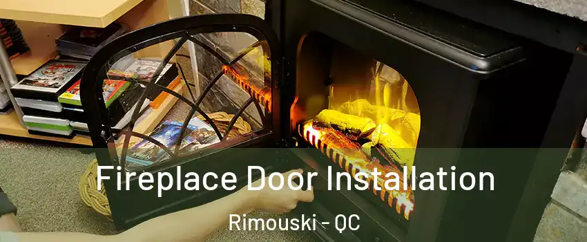  Fireplace Door Installation Rimouski - QC