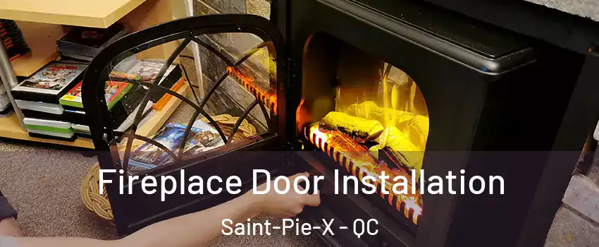  Fireplace Door Installation Saint-Pie-X - QC