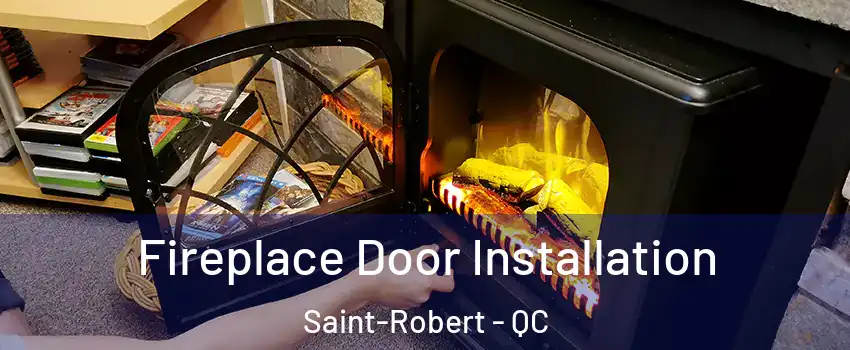  Fireplace Door Installation Saint-Robert - QC
