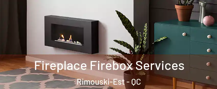  Fireplace Firebox Services Rimouski-Est - QC