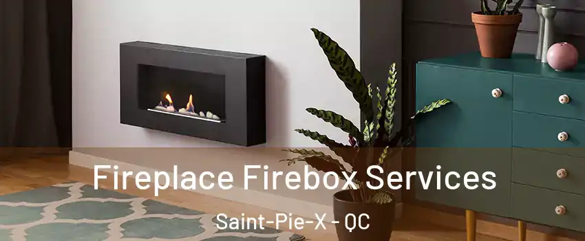  Fireplace Firebox Services Saint-Pie-X - QC