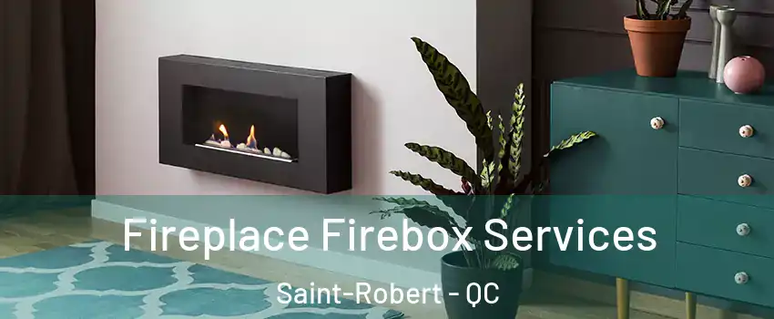  Fireplace Firebox Services Saint-Robert - QC
