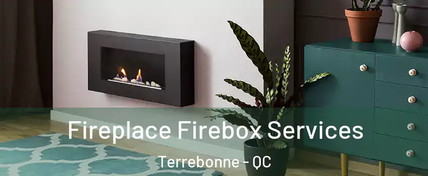  Fireplace Firebox Services Terrebonne - QC
