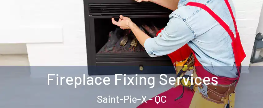  Fireplace Fixing Services Saint-Pie-X - QC