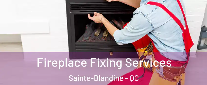  Fireplace Fixing Services Sainte-Blandine - QC