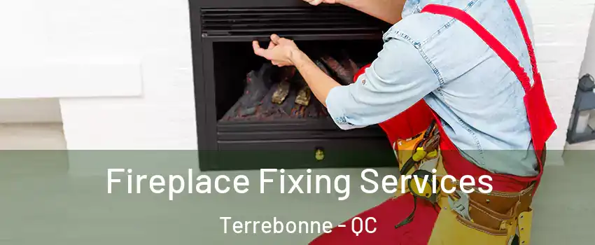  Fireplace Fixing Services Terrebonne - QC