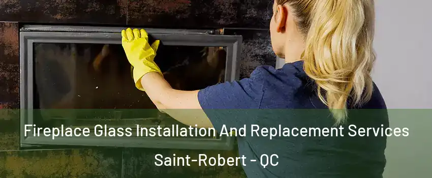  Fireplace Glass Installation And Replacement Services Saint-Robert - QC