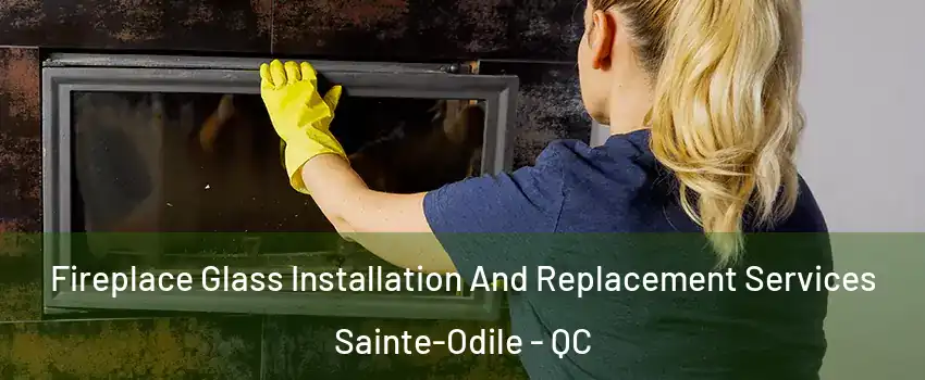  Fireplace Glass Installation And Replacement Services Sainte-Odile - QC