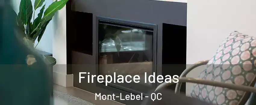  Fireplace Ideas Mont-Lebel - QC