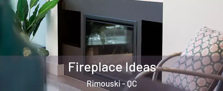  Fireplace Ideas Rimouski - QC