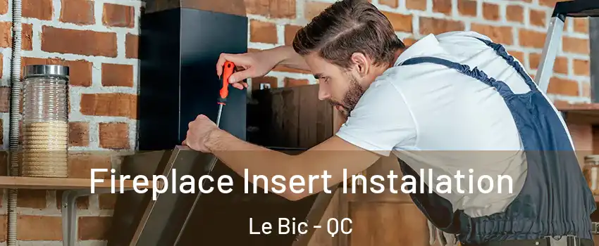  Fireplace Insert Installation Le Bic - QC