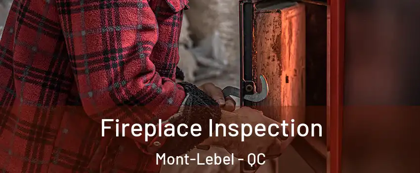  Fireplace Inspection Mont-Lebel - QC
