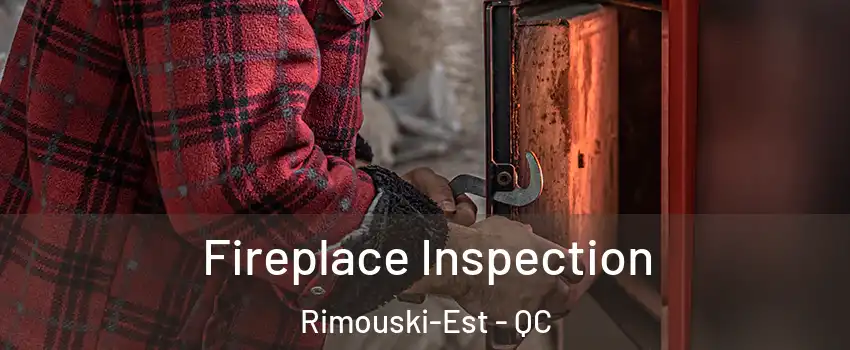  Fireplace Inspection Rimouski-Est - QC