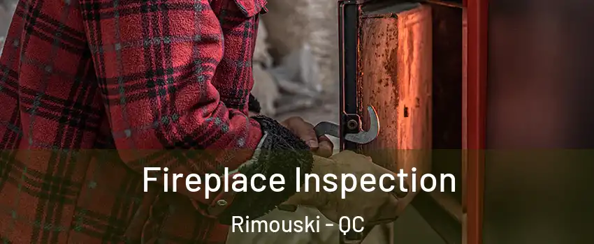 Fireplace Inspection Rimouski - QC