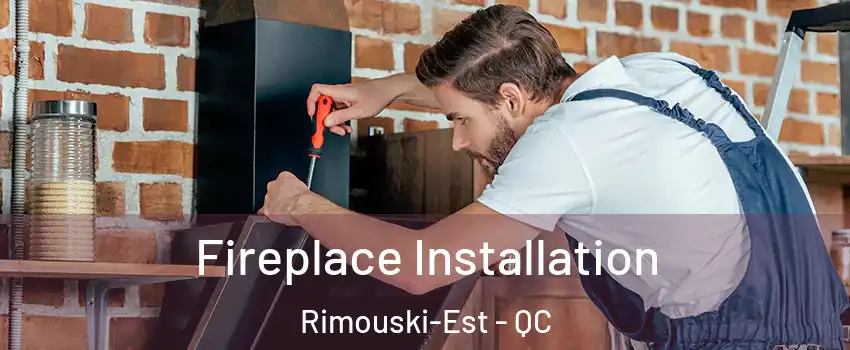  Fireplace Installation Rimouski-Est - QC