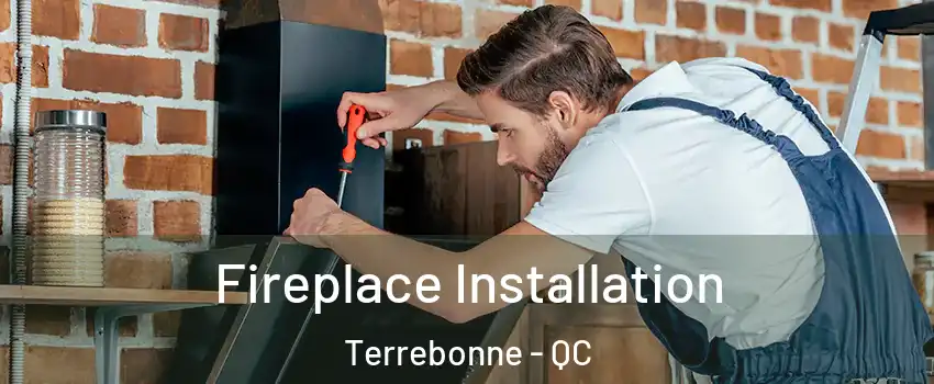  Fireplace Installation Terrebonne - QC