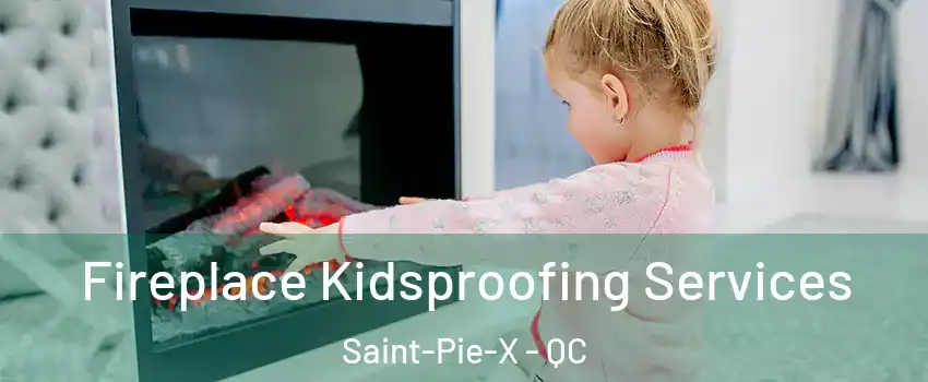  Fireplace Kidsproofing Services Saint-Pie-X - QC