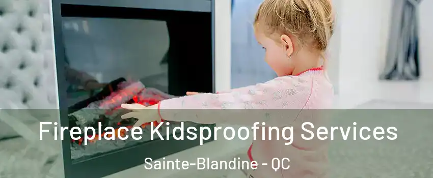  Fireplace Kidsproofing Services Sainte-Blandine - QC