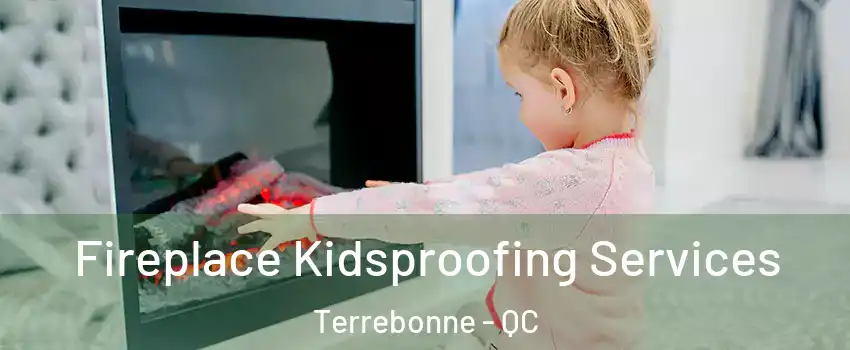  Fireplace Kidsproofing Services Terrebonne - QC