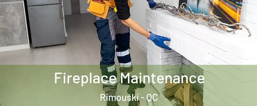  Fireplace Maintenance Rimouski - QC