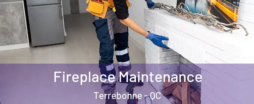  Fireplace Maintenance Terrebonne - QC