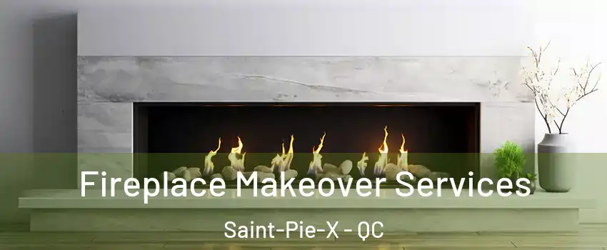 Fireplace Makeover Services Saint-Pie-X - QC