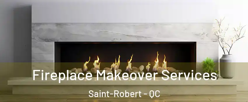  Fireplace Makeover Services Saint-Robert - QC